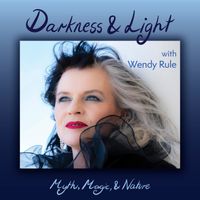 DARKNESS AND LIGHT WITH WENDY RULE: PODCAST LAUNCH!!!