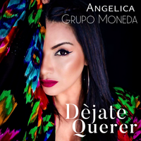 DEJATE QUERER by Angelica y Grupo Moneda