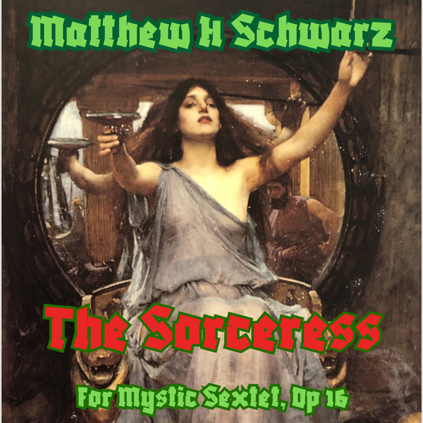 The Sorceress for Flute, Oboe, Alto Sax, Classical Guitar, Harp, and Celesta, Op 16