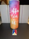 Coffee,Tea, or Me tumbler