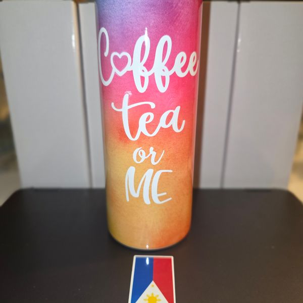 Coffee,Tea, or Me tumbler