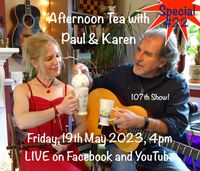Afternoon Tea with Paul  & Karen Episode 107, SPECIAL #22 