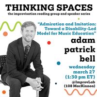 Thinking Spaces: adam patrick bell “Admiration and Imitation: Toward a Disability-Led Model for Music Education” 