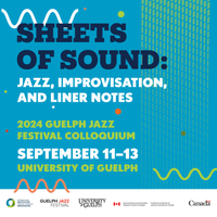 2024 Guelph Jazz Festival Colloquium: “Sheets of Sound: Jazz, Improvisation, and Liner Notes” 
