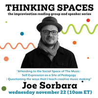 Thinking Spaces: Joe Sorbara, “Attending to the Social Space of The Music: Self-Expression as a Site of Pedagogy | Questioning the ways that I teach creative music making”