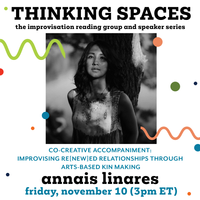 Thinking Spaces: annais linares, “Co-Creative Accompaniment: Improvising Re[new]ed Relationships through Arts-Based Kin Making” 