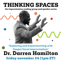 Thinking Spaces: Dr. Darren Hamilton, “Exploring and Experimenting with Gospel Vocal Improvisation” 