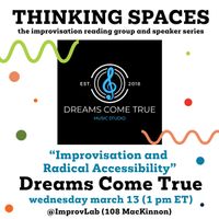 Thinking Spaces: Dreams Come True “Improvisation and Radical Accessibility” 