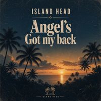 Angel's Got My Back by Island Head