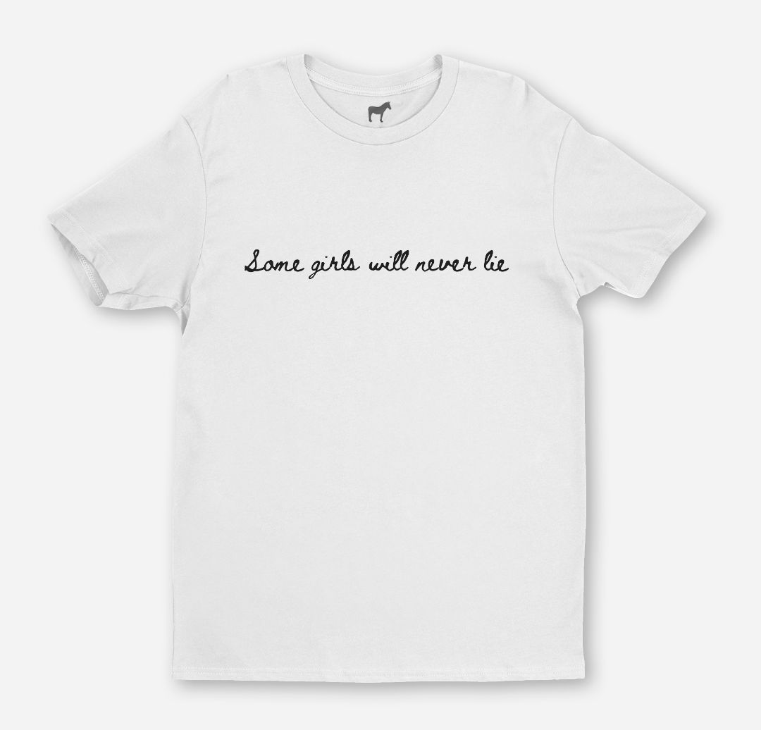 Some girls will never lie t-shirt