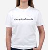 Some girls will never lie t-shirt