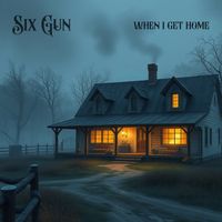 When I Get Home by Six Gun