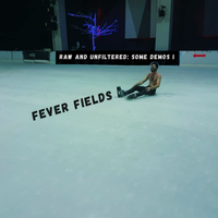 Raw and Unfiltered: Some Demos I by Fever Fields
