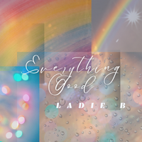 Everything Good (Raw) by Ladie B