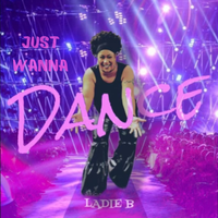 Just Wanna Dance by Ladie B