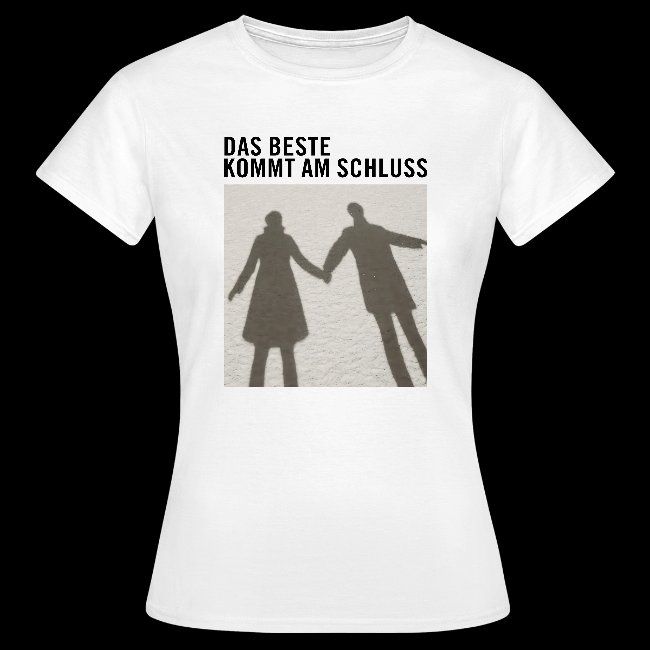 Das Beste am Schluss [Frauen T-Shirt]
