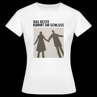 Das Beste am Schluss [Frauen T-Shirt]