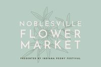 Noblesville Flower Market-Presented by Indiana Peony Festival 