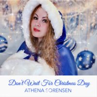 Don't Wait for Christmas Day (CD) by Athena Sorensen