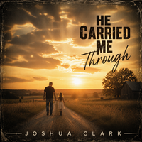 He Carried Me Through by Joshua Clark