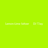 DJ TJay - Prizmatism - Lemon-Lime Seltzer by DJ TJay