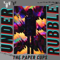 Under The Rubble by The Paper Cups