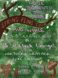 Noise Beneath the Floor, Mud Whale, Northern Weather, Girl Cologne
