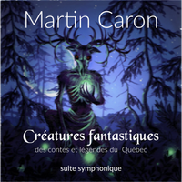 Créatures fantastiques - suite symphonique de Martin Caron