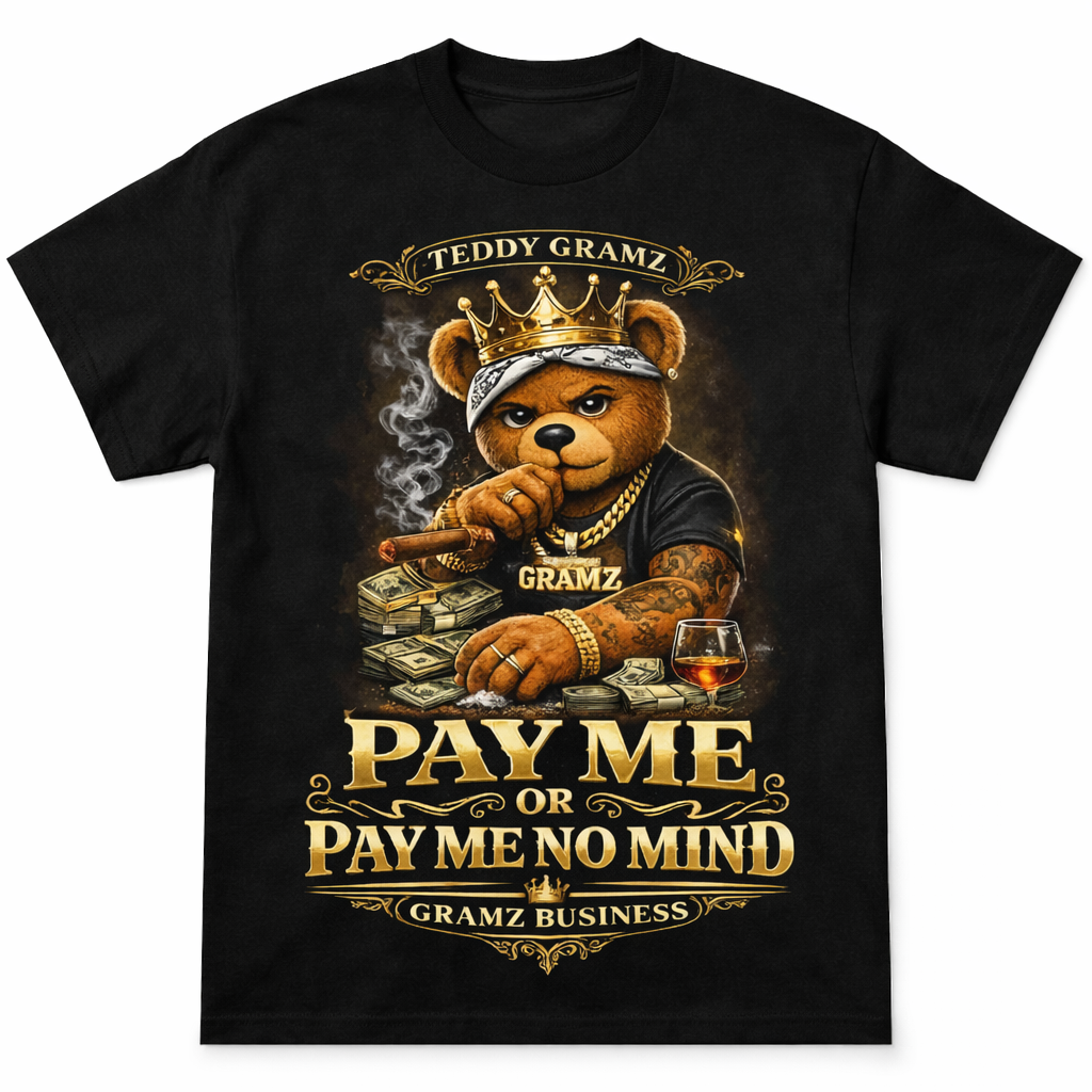 TEDDY GRAMZ PAY ME OR PAY ME NO MIND TEE