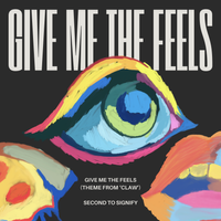 Give Me the Feels (Theme from "Claw") by Second to Signify