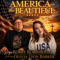 AMERICA THE BEAUTIFUL (Robby Robinson featuring Olivia Lyon Barker) by Robby Robinson