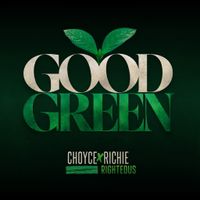 Good Green  by CHOYCE x RICHIE RIGHTEOUS