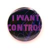 "I Want Control" pin-back button