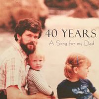40 Years - A Song For My Dad by Emily Garber