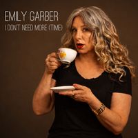 I Don't Need More (Time) by Emily Garber