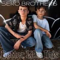 Better Like This  by Sero Brothers