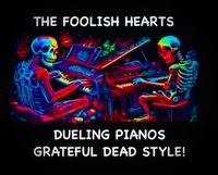RAINBOW FULL of SOUND PRESENTS! The Foolish Hearts / Dueling Piano’s Grateful Dead Style! 