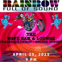 RAINBOW FULL of SOUND @ The Wave Bar / Golden Nugget - FlashBack Friday