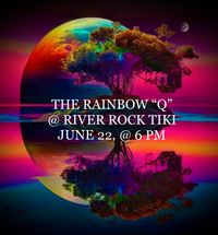 SORRY, CANCELLED DUE TO INCLEMENT WEATHER - RAINBOW @ River Rock Tiki