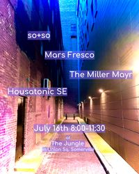 so+so, The Miller Mayr, Mars Fresco, Housatonic SE