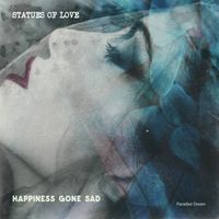 Happiness Gone Sad by Statues Of Love