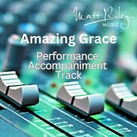 Amazing Grace - Accompaniment Track for Tenor or Soprano Voice by Matt Riley