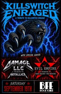 Killswitch Enraged (Killswitch Engage tribute), Damage LLC (Metallica tribute), Evil Empire (RATM tribute)