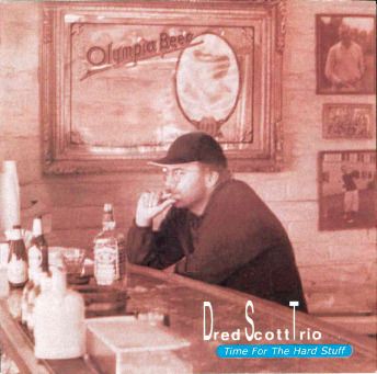 the dred scott trio - time for the hard stuff