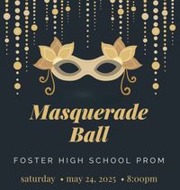 Foster High School Prom 2025 - Masquerade Ball