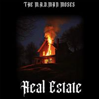 Real Estate by THE M.A.D.MAN MOSES