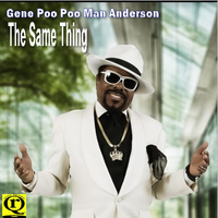NEW RELEASE: THE SAME THING by GENE POO-POO MAN ANDERSON