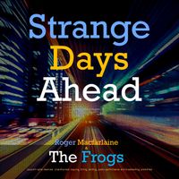 Strange Days Ahead by Roger Macfarlaine & The Frogs
