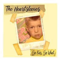 So Far, So What by The Heartsleeves