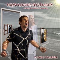 From Chains to Charity (with narrations) by W Paul Pulsipher